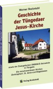 Geschichte der Tüngedaer Jesus-Kirche sowie der Evangelischen EMMAUS-Gemeinde in Tüngeda - Harald Rockstuhl, Werner Rockstuhl