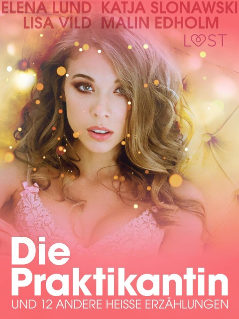 Die Praktikantin und 12 andere heiße Erzählungen - Lisa Vild, Elena Lund, Katja Slonawski, Malin Edholm