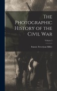 Cover-Bild zum Titel 'The Photographic History of the Civil War; Volume 5' von 'Francis Trevelyan Miller'