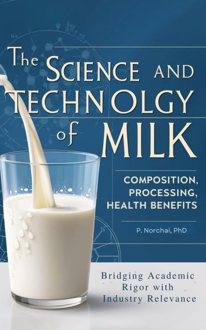 THE SCIENCE AND TECHNOLOGY OF MILK:Composition, Processing, and Health Benefits - Phitchakorn Norchai