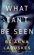 What Can't Be Seen - Brianna Labuskes