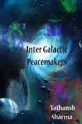 Cover-Bild zum Titel 'Inter Galactic Peacemakers' von 'Yathansh Sharma'