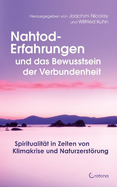 Nahtod-Erfahrungen und das Bewusstsein der Verbundenheit: Spiritualität in Zeiten von Klimawandel und Naturzerstörung - Joachim Nicolay, Wilfried Kuhn