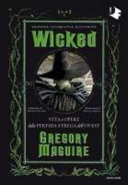 Wicked. Vita e opere della perfida strega dell'Ovest - Gregory Maguire