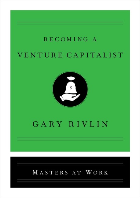 Becoming a Venture Capitalist - Gary Rivlin