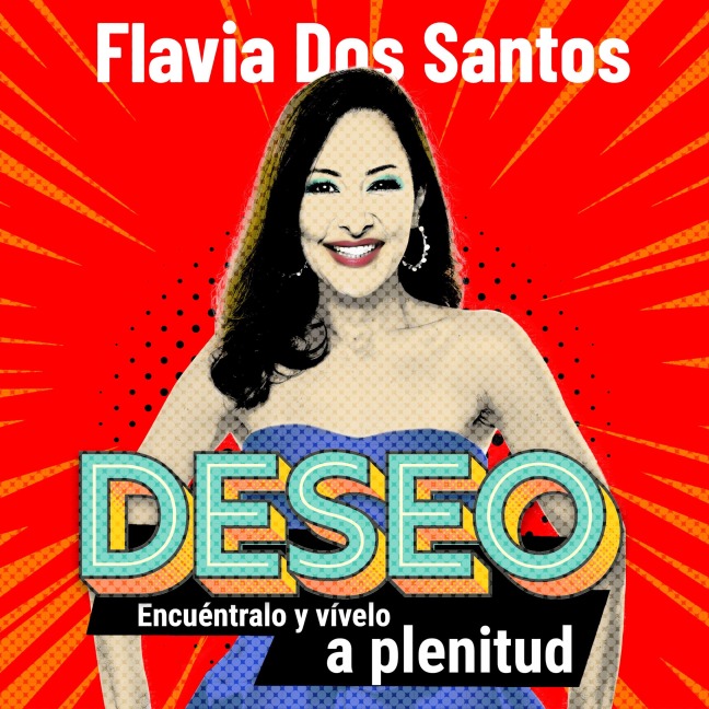Deseo. Encuéntralo y vívelo a plenitud - Flavia Dos Santos