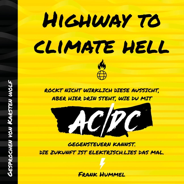 Highway to Climate Hell - Rockt nicht wirklich diese Aussicht, aber hier drin steht, wie du mit AC/DC gegensteuern kannst. Die Zukunft ist Elektrisch. Lies das mal. - Frank Hummel