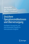 Cover-Bild zum Titel 'Unsichere Operationsindikationen und Überversorgung' von 'Viktorija Pède, Reinhart T. Grundmann, Eike Sebastian Debus'