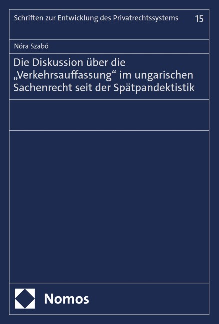 Die Diskussion über die "Verkehrsauffassung" im ungarischen Sachenrecht seit der Spätpandektistik - Nóra Szabó