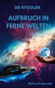 Cover-Bild zum Titel 'Die KI Golem - Aufbruch in ferne Welten' von 'Michael Rodewald'
