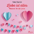 Cover-Bild zum Titel 'Liebe ist alles - Plädoyer für die Liebe' von 'Peter Bachér'