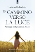 Cover-Bild zum Titel 'In cammino verso la luce. Messaggi di speranza e amore' von 'Sabrina Dal Molin'