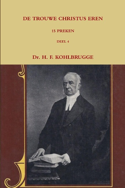 de Trouwe Christus Eren, 15 Preken Deel 4 - H F Kohlbrugge