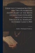 Cover-Bild zum Titel 'Exercises Commemorating the Two-hundredth Anniversary of the Birth of Jonathan Edwards, Held at Andover Theological Seminary, October 4 and 5, 1903' von ''
