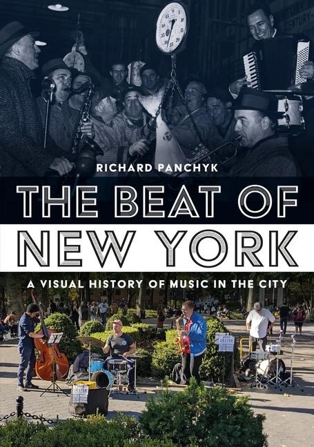 The Beat of New York: A Visual History of Music in the City - Richard Panchyk
