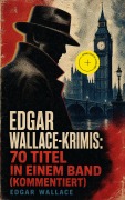 Cover-Bild zum Titel 'Edgar Wallace-Krimis: 70 Titel in einem Band (Kommentiert)' von 'Edgar Wallace'