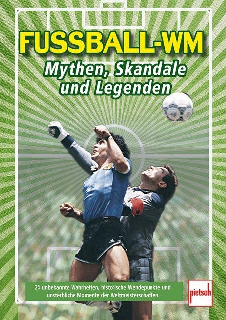 Fußball-WM: Mythen, Skandale und Legenden: vergessene Stars, ikonische Spiele, politische Intrigen. Mit Messi, Maradona, Zidane, Ronaldo u.v.m. - Carsten Germann