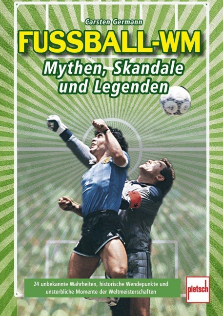 Fußball-WM: Mythen, Skandale und Legenden - Carsten Germann
