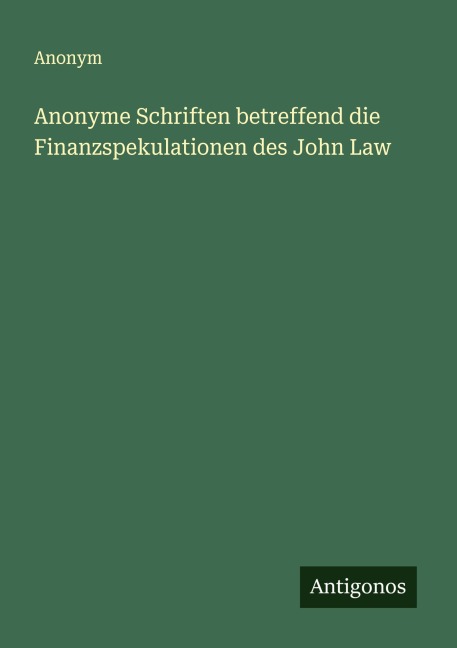 Anonyme Schriften betreffend die Finanzspekulationen des John Law - Anonym