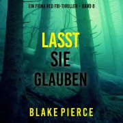 Cover-Bild zum Titel 'Lasst Sie Glauben (Ein Fiona Red FBI-Thriller ¿ Band 8)' von 'Blake Pierce'