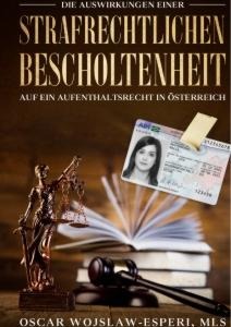 Die Auswirkungen einer strafrechtlichen Bescholtenheit auf ein Aufenthaltsrecht in Österreich - Oscar Wojslaw-Esperi