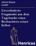 Cover-Bild zum Titel 'Unveränderte Fragmente aus dem Tagebuche eines Beobachters seiner Selbst' von 'Johann Kaspar Lavater'
