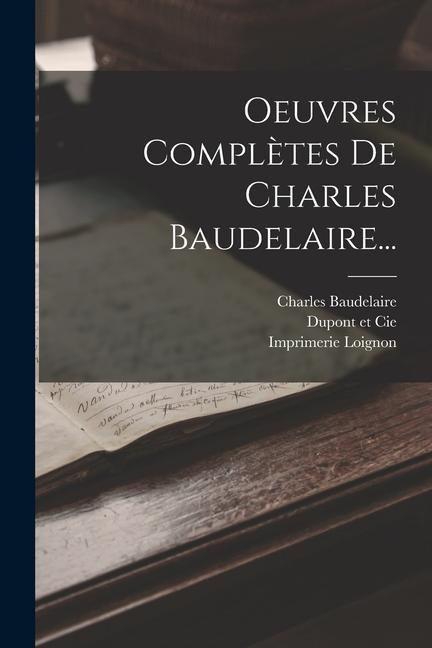 Oeuvres Complètes De Charles Baudelaire... - Charles Baudelaire, Lévy, Imprimerie Loignon