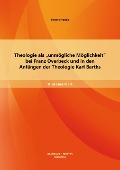 Cover-Bild zum Titel 'Theologie als "unmögliche Möglichkeit" bei Franz Overbeck und in den Anfängen der Theologie Karl Barths' von 'Ferenc Herzig'
