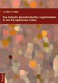 Cover-Bild zum Titel 'Das Subjekt demokratischer Legitimation in der Europäischen Union' von 'Eva-Maria Tieke'
