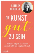 Cover-Bild zum Titel 'Die Kunst, gut zu sein' von 'Rebekka Reinhard'