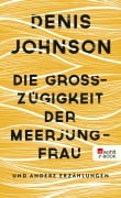 Cover-Bild zum Titel 'Die Großzügigkeit der Meerjungfrau' von 'Denis Johnson'