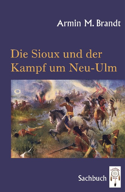 Die Sioux und der Kampf um Neu-Ulm - Armin M. Brandt