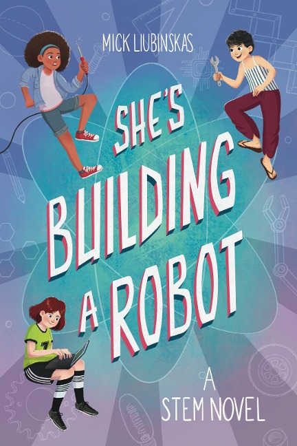 She's Building a Robot - Mick Liubinskas