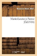 Cover-Bild zum Titel 'Marie-Louise À Parme' von 'Maurice-Henri Weil'