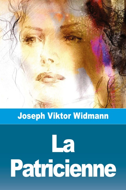 La Patricienne - Joseph Viktor Widmann