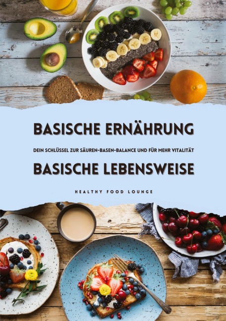 Basische Ernährung & Basische Lebensweise: Dein Schlüssel zur Säuren-Basen-Balance und mehr Vitalität - Healthy Food Lounge