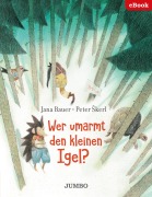 Cover-Bild zum Titel 'Wer umarmt den kleinen Igel?' von 'Jana Bauer, Peter Skerl'
