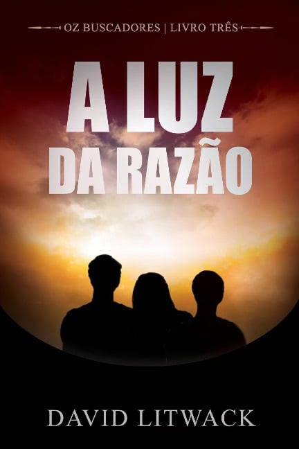 A Luz da Razão (Os Buscadores - Livro 3) - David Litwack