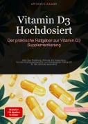 Vitamin D3 Hochdosiert: Der praktische Ratgeber zur Vitamin D3 Supplementierung - Artemis Saage