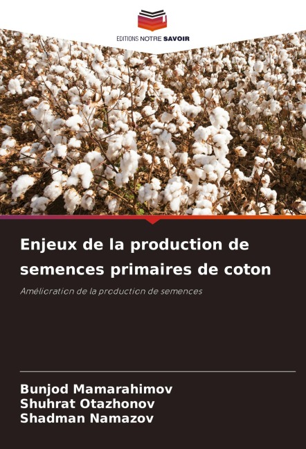 Enjeux de la production de semences primaires de coton - Bunjod Mamarahimov, Shuhrat Otazhonov, Shadman Namazov
