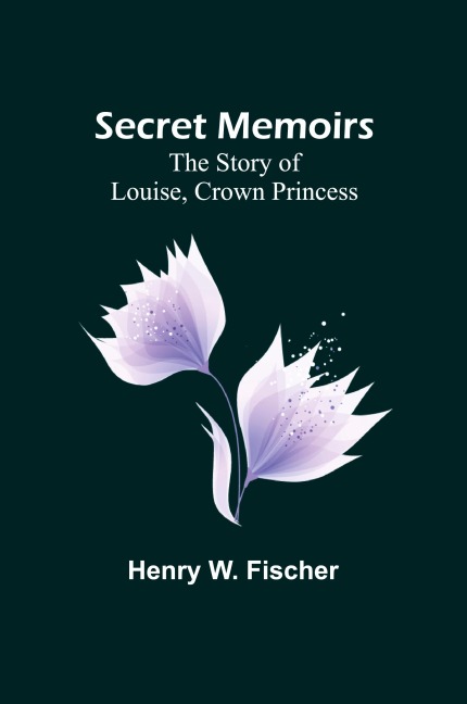 Secret Memoirs - Henry W. Fischer