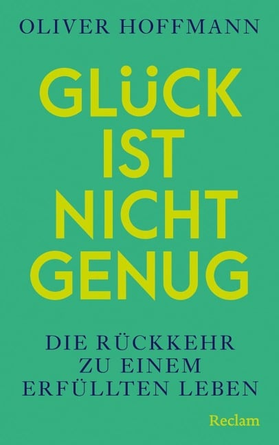 Glück ist nicht genug. Die Rückkehr zu einem erfüllten Leben - Oliver Hoffmann