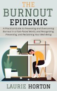 Cover-Bild zum Titel 'The Burnout Epidemic: A Practical Guide to Preventing and Overcoming Burnout in a Fast-Paced World, and Recognizing, Preventing, and Reclaiming Your Well-Being' von 'Laurie Horton'