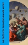 Cover-Bild zum Titel 'Die größten Philosophen der Antike' von 'Platon, Aristoteles, Seneca, Marcus Tullius Cicero, Epiktet'