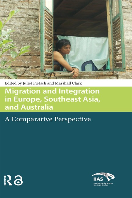 Migration and Integration in Europe, Southeast Asia, and Australia - Juliet Pietsch, Marshall Clark