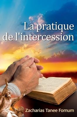 La Pratique De L'Intercession - Zacharias Tanee Fomum