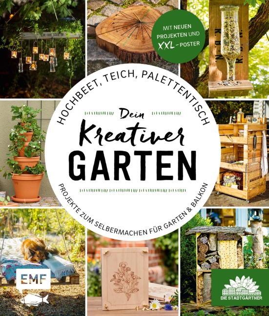 Hochbeet, Teich, Palettentisch - Projekte zum Selbermachen für Garten & Balkon - Die Stadtgärtner