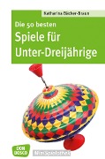 Die 50 besten Spiele für Unter-Dreijährige - eBook - Katharina Bäcker-Braun