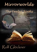 Cover-Bild zum Titel 'Mirrorworlds The twelve books' von 'Rolf Glöckner'