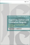 Augustine, Rahner, and Trinitarian Exegesis - Martin E. Robinson